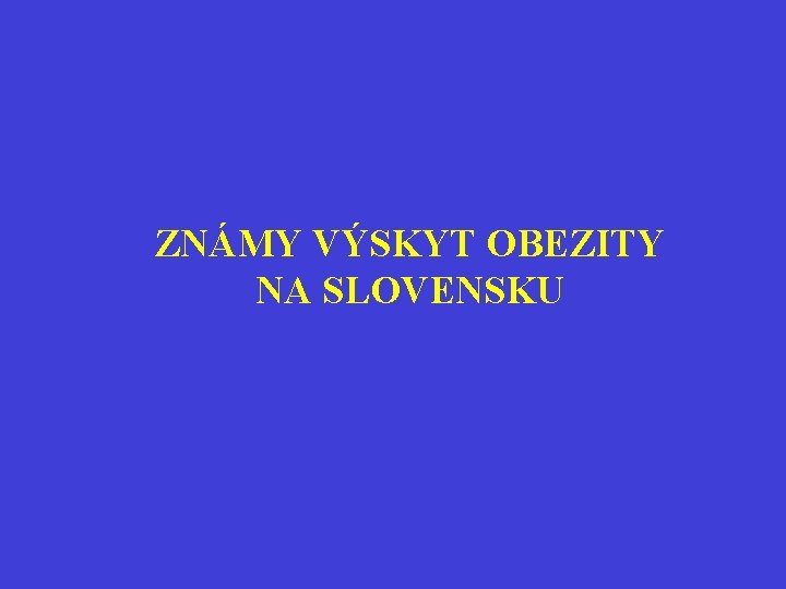 ZNÁMY VÝSKYT OBEZITY NA SLOVENSKU 