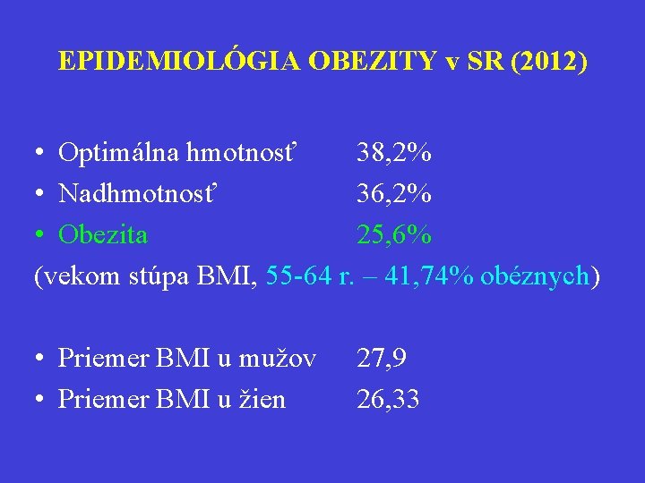 EPIDEMIOLÓGIA OBEZITY v SR (2012) • Optimálna hmotnosť 38, 2% • Nadhmotnosť 36, 2%