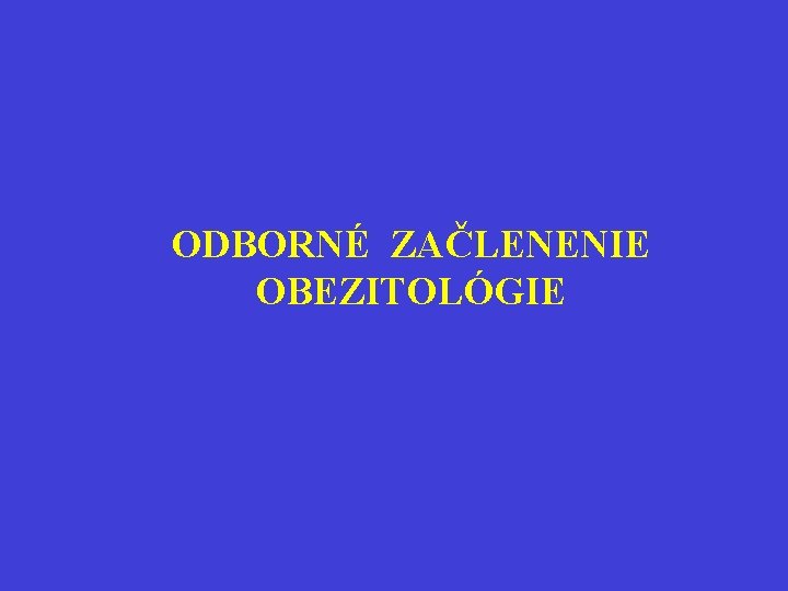 ODBORNÉ ZAČLENENIE OBEZITOLÓGIE 