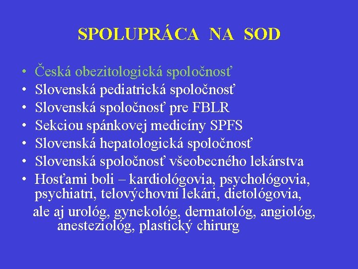 SPOLUPRÁCA NA SOD • • Česká obezitologická spoločnosť Slovenská pediatrická spoločnosť Slovenská spoločnosť pre