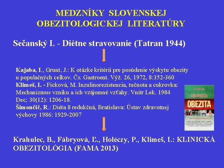 MEDZNÍKY SLOVENSKEJ OBEZITOLOGICKEJ LITERATÚRY Sečanský I. - Diétne stravovanie (Tatran 1944) Kajaba, I. ,