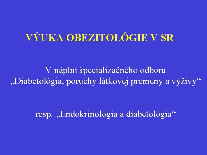 VÝUKA OBEZITOLÓGIE V SR V náplni špecializačného odboru „Diabetológia, poruchy látkovej premeny a výživy“