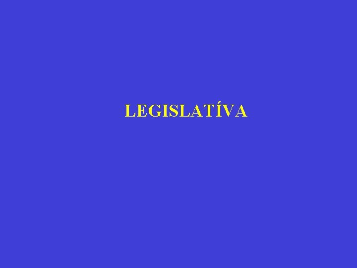 LEGISLATÍVA 
