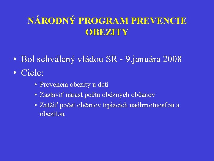 NÁRODNÝ PROGRAM PREVENCIE OBEZITY • Bol schválený vládou SR - 9. januára 2008 •