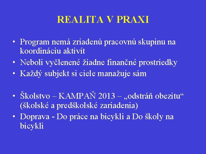 REALITA V PRAXI • Program nemá zriadenú pracovnú skupinu na koordináciu aktivít • Neboli