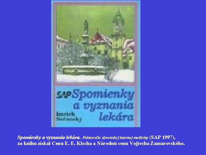 Spomienky a vyznania lekára. Polstoročie slovenskej internej medicíny (SAP 1997), za knihu získal Cenu