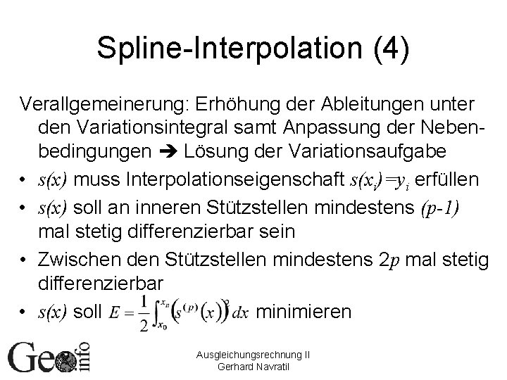 Spline-Interpolation (4) Verallgemeinerung: Erhöhung der Ableitungen unter den Variationsintegral samt Anpassung der Nebenbedingungen Lösung