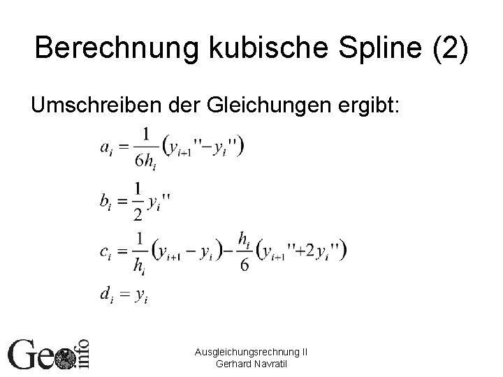 Berechnung kubische Spline (2) Umschreiben der Gleichungen ergibt: Ausgleichungsrechnung II Gerhard Navratil 