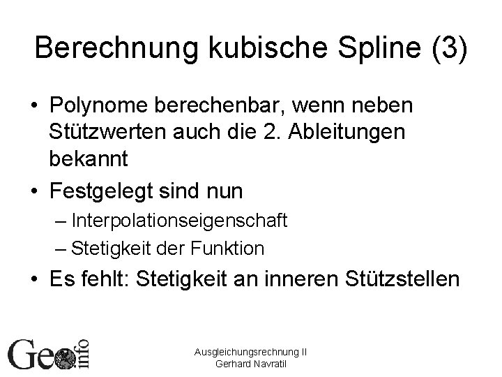 Berechnung kubische Spline (3) • Polynome berechenbar, wenn neben Stützwerten auch die 2. Ableitungen