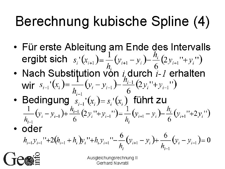 Berechnung kubische Spline (4) • Für erste Ableitung am Ende des Intervalls ergibt sich