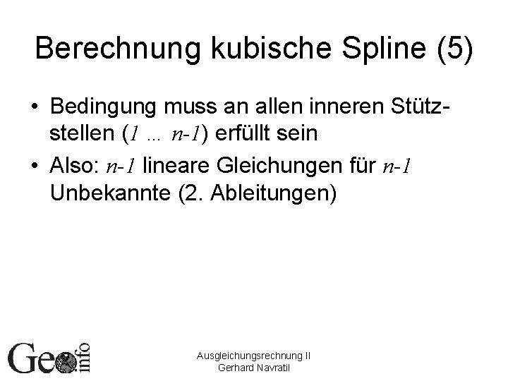 Berechnung kubische Spline (5) • Bedingung muss an allen inneren Stützstellen (1 … n-1)