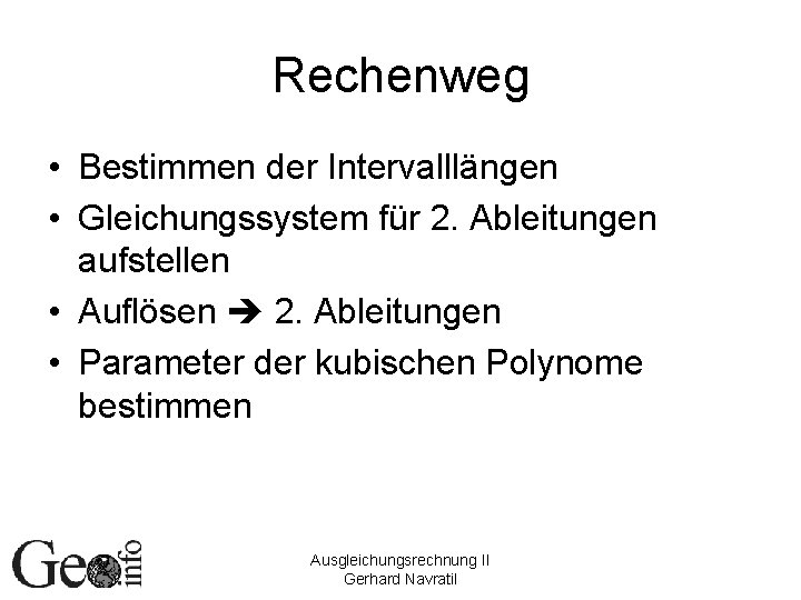 Rechenweg • Bestimmen der Intervalllängen • Gleichungssystem für 2. Ableitungen aufstellen • Auflösen 2.