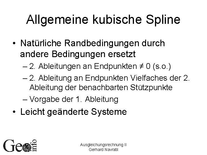 Allgemeine kubische Spline • Natürliche Randbedingungen durch andere Bedingungen ersetzt – 2. Ableitungen an