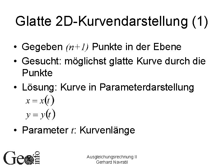 Glatte 2 D-Kurvendarstellung (1) • Gegeben (n+1) Punkte in der Ebene • Gesucht: möglichst