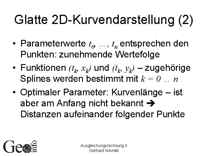 Glatte 2 D-Kurvendarstellung (2) • Parameterwerte t 0, …, tn entsprechen den Punkten: zunehmende