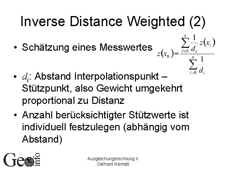 Inverse Distance Weighted (2) • Schätzung eines Messwertes • di: Abstand Interpolationspunkt – Stützpunkt,