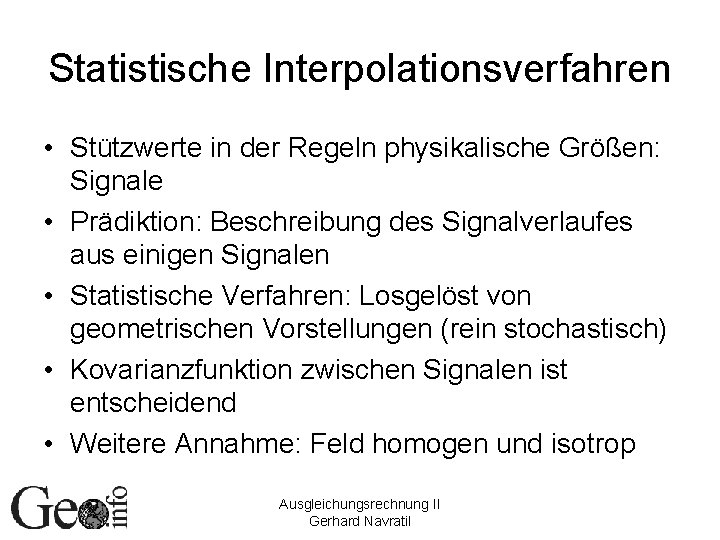 Statistische Interpolationsverfahren • Stützwerte in der Regeln physikalische Größen: Signale • Prädiktion: Beschreibung des