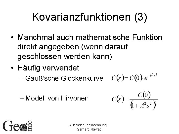 Kovarianzfunktionen (3) • Manchmal auch mathematische Funktion direkt angegeben (wenn darauf geschlossen werden kann)