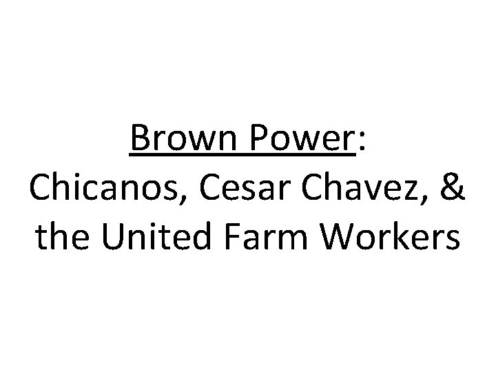 Brown Power: Chicanos, Cesar Chavez, & the United Farm Workers 