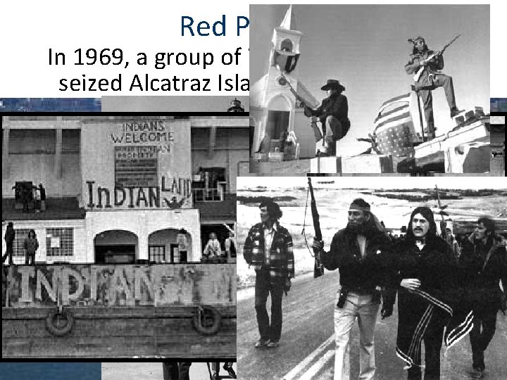 Red Power In 1969, a group of 78 Native Americans seized Alcatraz Island in