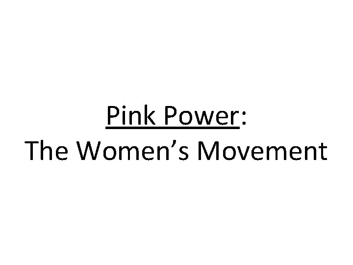 Pink Power: The Women’s Movement 