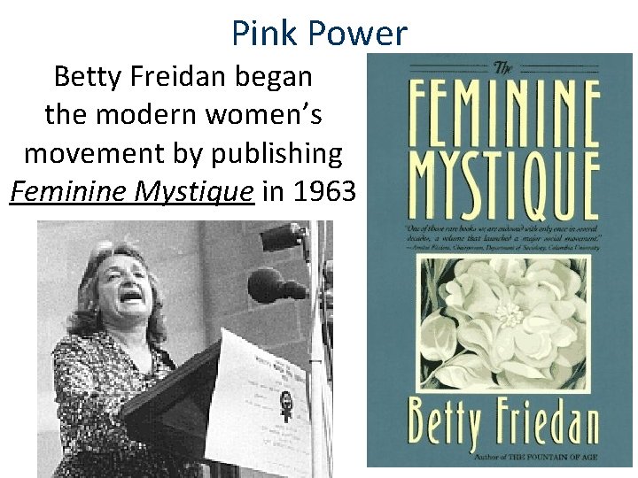 Pink Power Betty Freidan began the modern women’s movement by publishing Feminine Mystique in