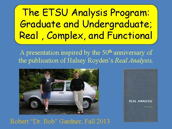 The ETSU Analysis Program: Graduate and Undergraduate; Real , Complex, and Functional A presentation