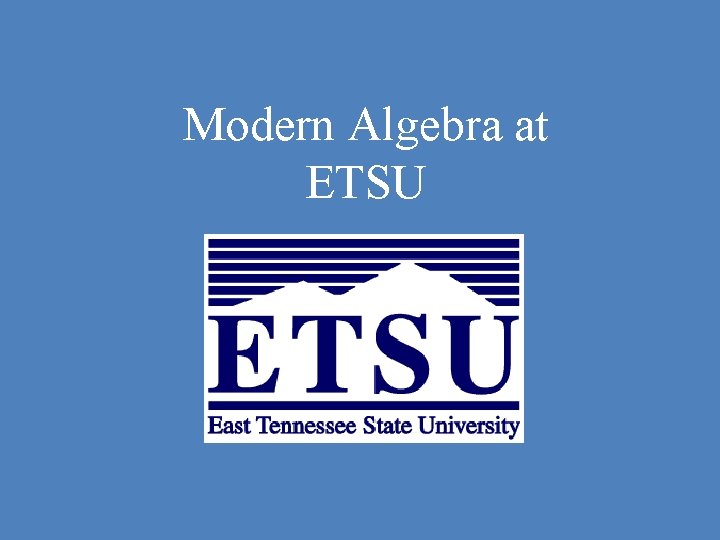 Modern Algebra at ETSU 