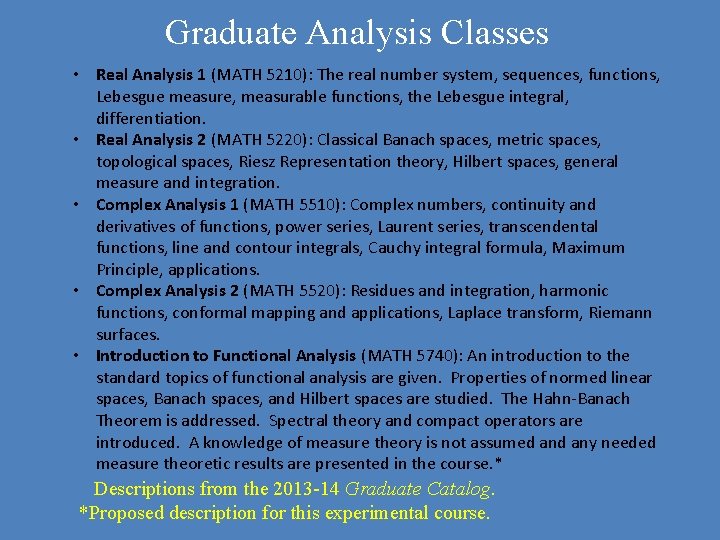 Graduate Analysis Classes • Real Analysis 1 (MATH 5210): The real number system, sequences,