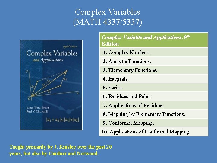 Complex Variables (MATH 4337/5337) Complex Variable and Applications, 8 th Edition 1. Complex Numbers.