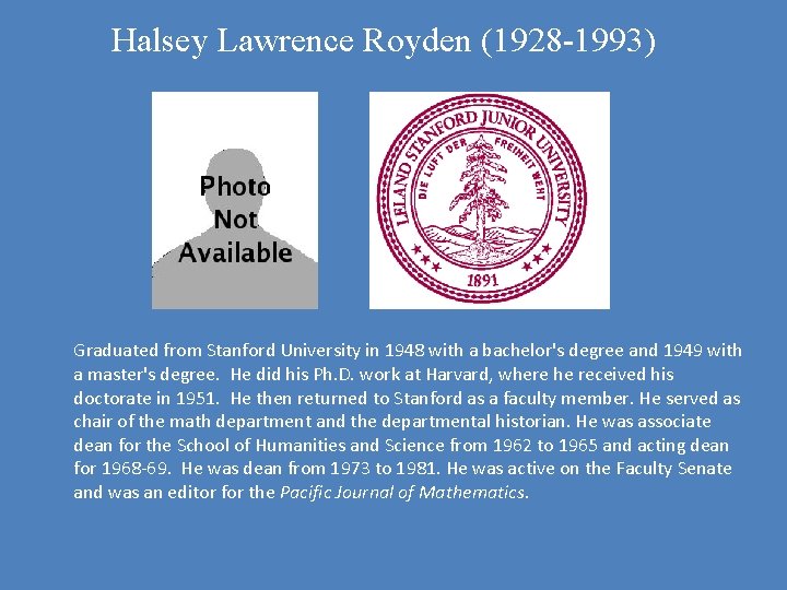Halsey Lawrence Royden (1928 -1993) Graduated from Stanford University in 1948 with a bachelor's