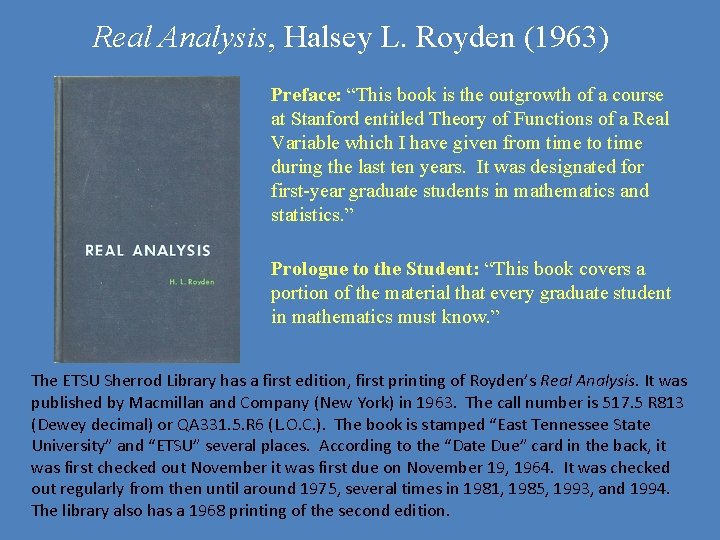 Real Analysis, Halsey L. Royden (1963) Preface: “This book is the outgrowth of a