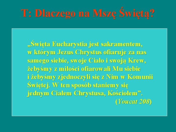 T: Dlaczego na Mszę Świętą? „Święta Eucharystia jest sakramentem, w którym Jezus Chrystus ofiaruje