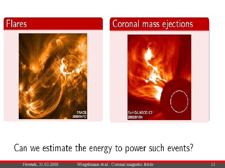 Newark, 31. 03. 2008 Wiegelmann et al. : Coronal magnetic fields 11 