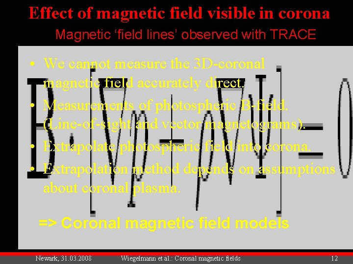 Effect of magnetic field visible in corona Magnetic ‘field lines’ observed with TRACE •
