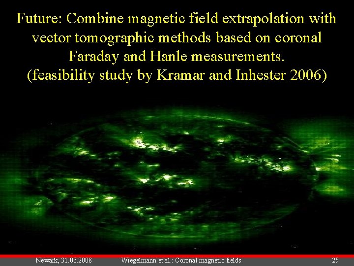Future: Combine magnetic field extrapolation with vector tomographic methods based on coronal Faraday and