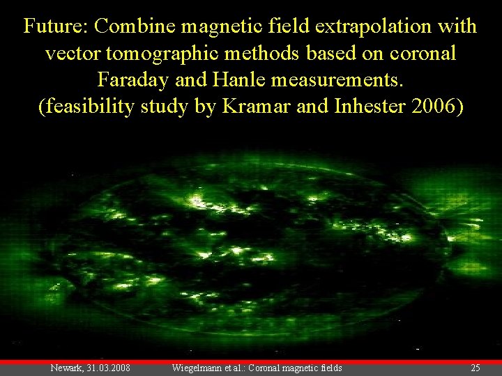 Future: Combine magnetic field extrapolation with vector tomographic methods based on coronal Faraday and