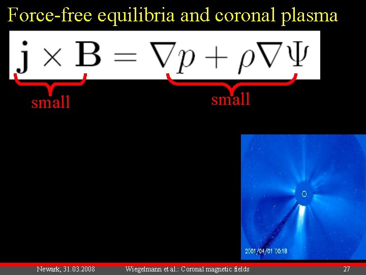 Force-free equilibria and coronal plasma small Newark, 31. 03. 2008 small Wiegelmann et al.