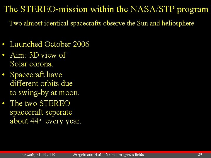 The STEREO-mission within the NASA/STP program Two almost identical spacecrafts observe the Sun and