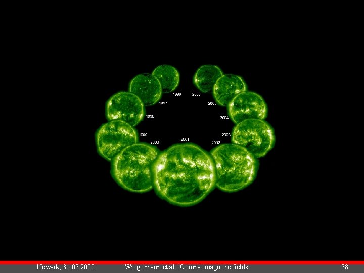 Newark, 31. 03. 2008 Wiegelmann et al. : Coronal magnetic fields 38 