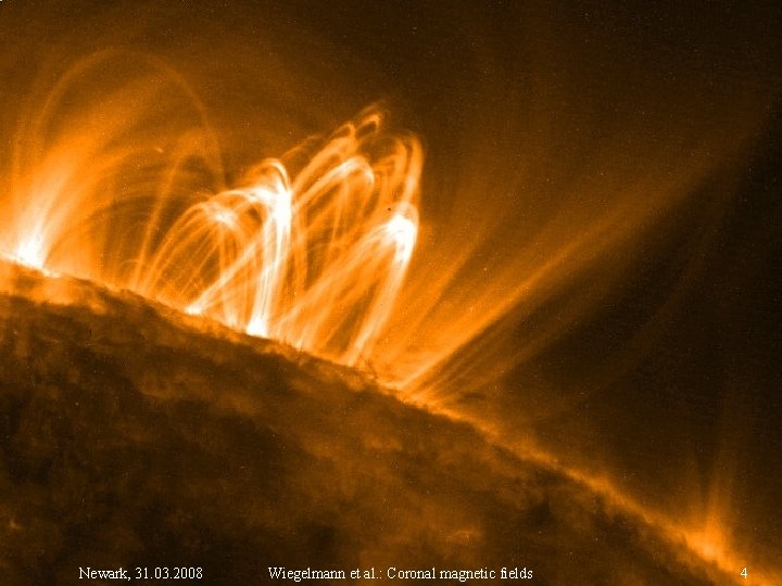 Newark, 31. 03. 2008 Wiegelmann et al. : Coronal magnetic fields 4 