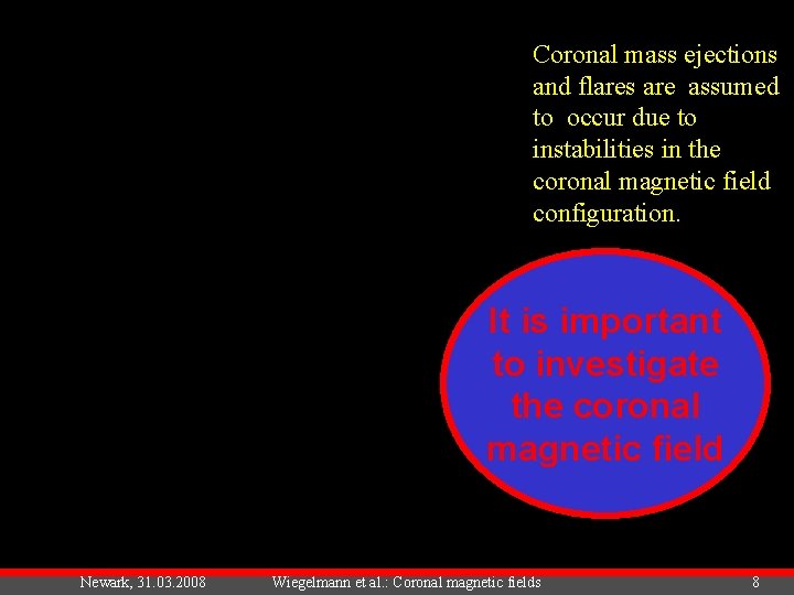 Coronal mass ejections and flares are assumed to occur due to instabilities in the