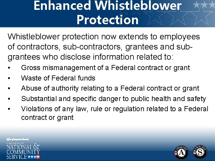 Enhanced Whistleblower Protection Whistleblower protection now extends to employees of contractors, sub-contractors, grantees and