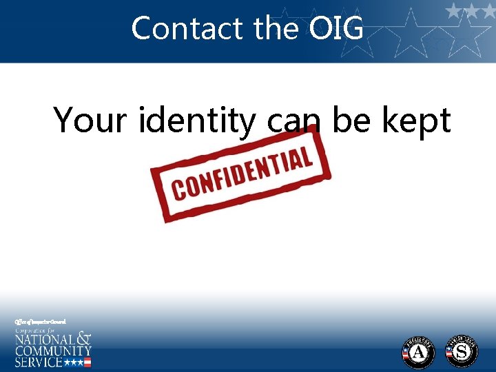 Contact the OIG Your identity can be kept Office of Inspector General 