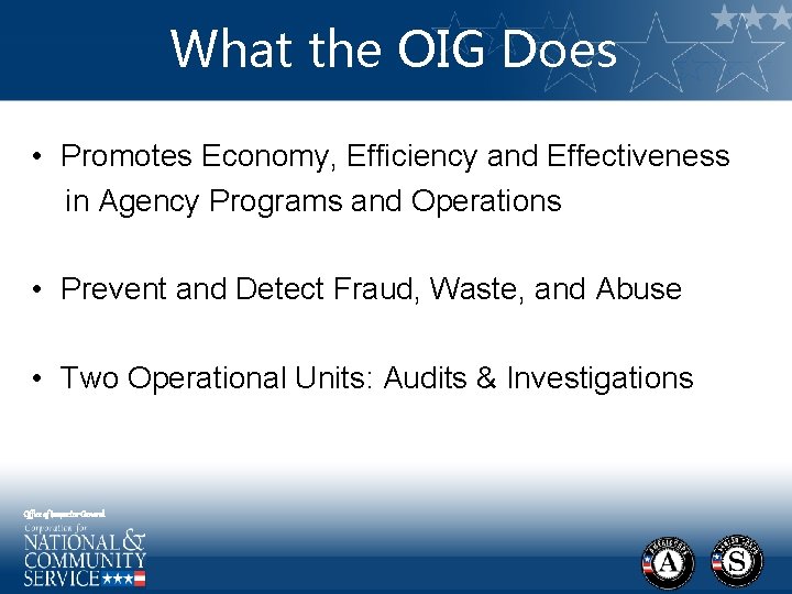 What the OIG Does • Promotes Economy, Efficiency and Effectiveness in Agency Programs and