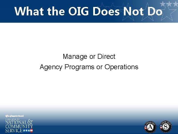 What the OIG Does Not Do Manage or Direct Agency Programs or Operations Office