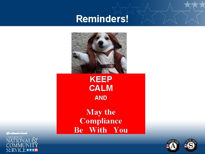 Reminders! KEEP CALM AND Office of Inspector General May the Compliance Be With You