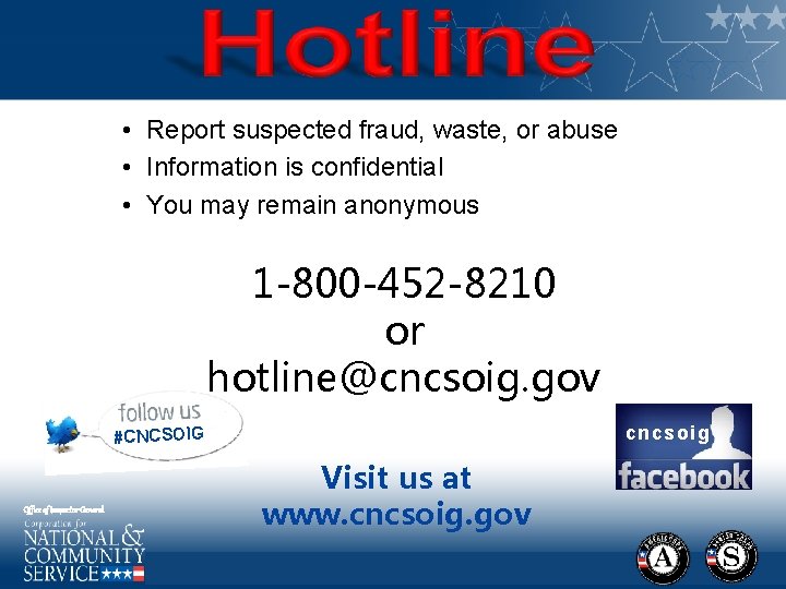  • Report suspected fraud, waste, or abuse • Information is confidential • You