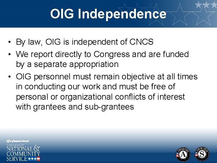 OIG Independence • By law, OIG is independent of CNCS • We report directly