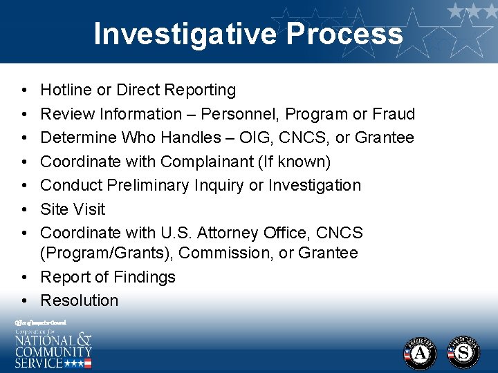 Investigative Process • • Hotline or Direct Reporting Review Information – Personnel, Program or